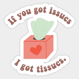 if you got issues i got tissues Sticker